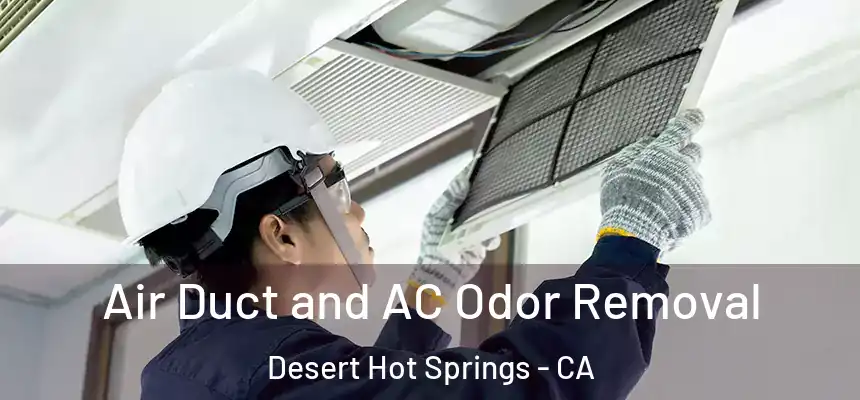  Air Duct and AC Odor Removal Desert Hot Springs - CA