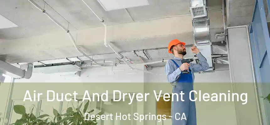 Air Duct And Dryer Vent Cleaning Desert Hot Springs - CA