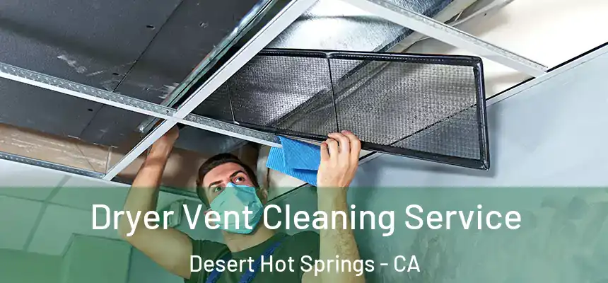  Dryer Vent Cleaning Service Desert Hot Springs - CA