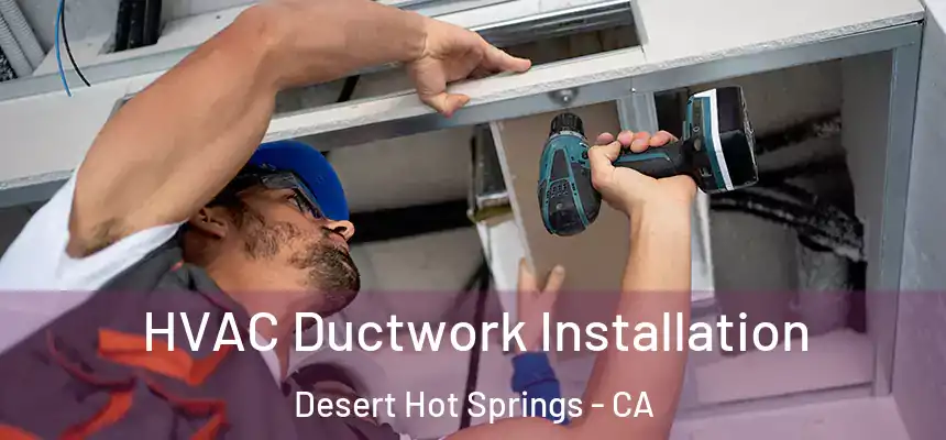  HVAC Ductwork Installation Desert Hot Springs - CA