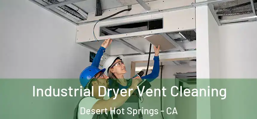 Industrial Dryer Vent Cleaning Desert Hot Springs - CA